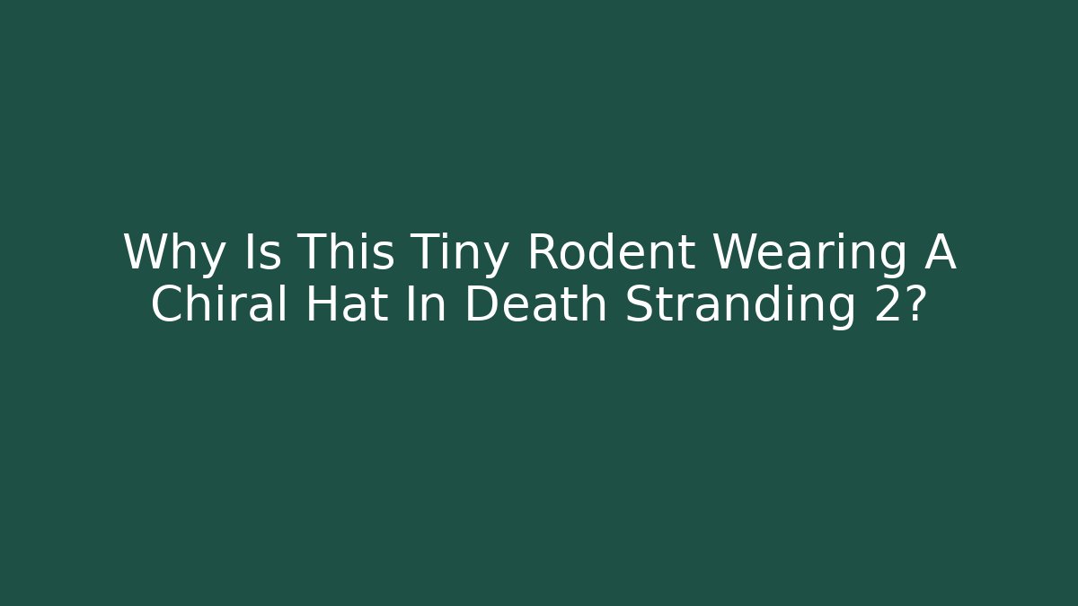 Why Is This Tiny Rodent Wearing A Chiral Hat In Death Stranding 2?