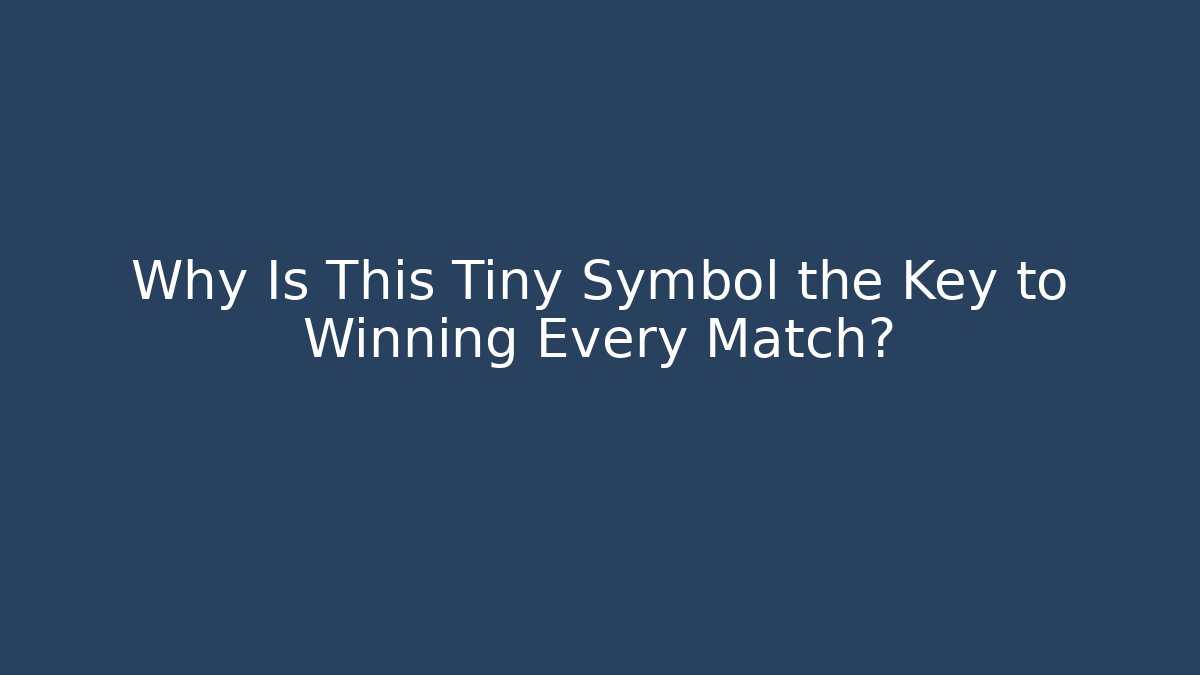 Why Is This Tiny Symbol the Key to Winning Every Match?