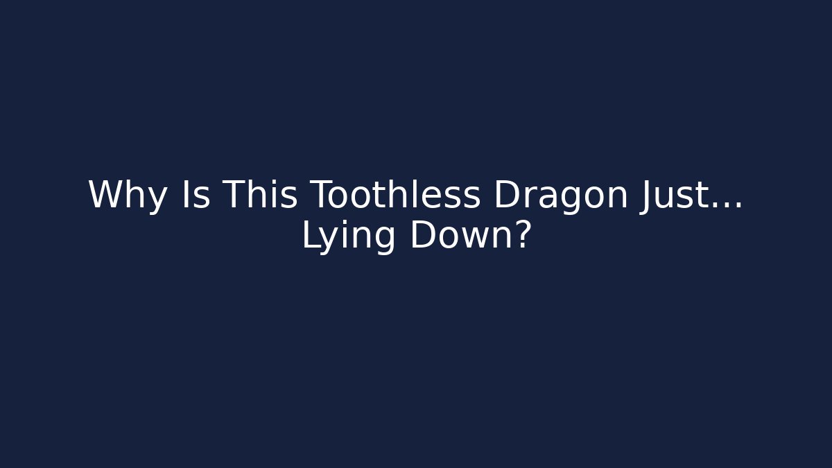 Why Is This Toothless Dragon Just… Lying Down? - Critter Realm
