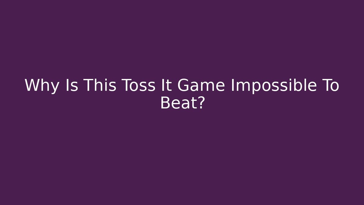 Why Is This Toss It Game Impossible To Beat? - Critter Realm