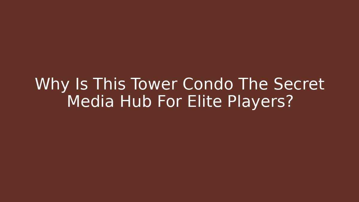 Why Is This Tower Condo The Secret Media Hub For Elite Players? - Critter Realm