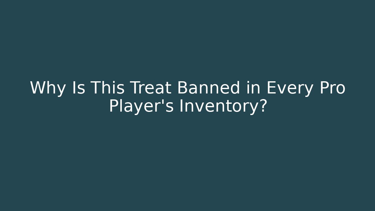 Why Is This Treat Banned in Every Pro Player's Inventory?