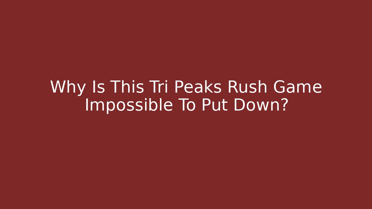Why Is This Tri Peaks Rush Game Impossible To Put Down? - Critter Realm