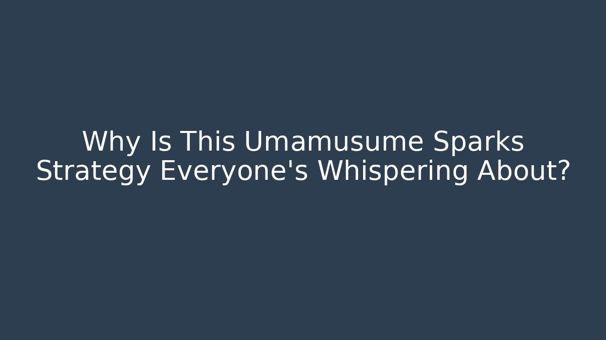 Why Is This Umamusume Sparks Strategy Everyone's Whispering About?