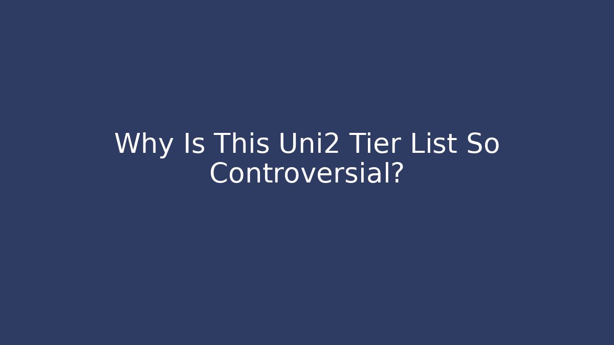 Why Is This Uni2 Tier List So Controversial?