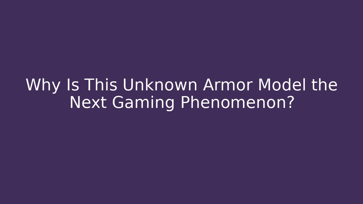 Why Is This Unknown Armor Model the Next Gaming Phenomenon?