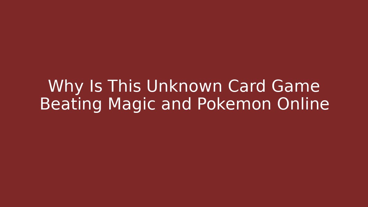 Why Is This Unknown Card Game Beating Magic and Pokémon Online