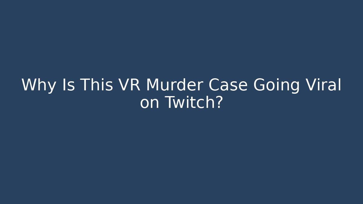 Why Is This VR Murder Case Going Viral on Twitch? - Critter Realm