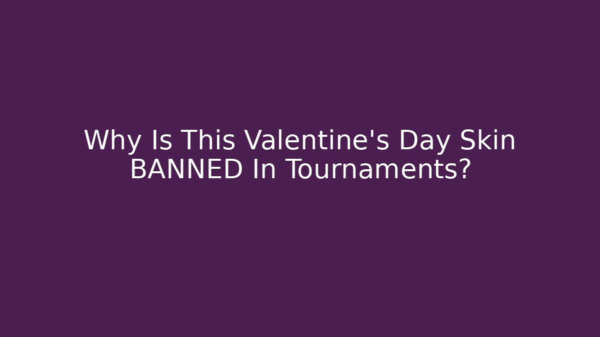 Why Is This Valentine's Day Skin BANNED In Tournaments?