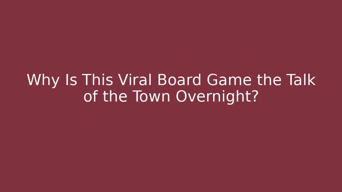 Why Is This Viral Board Game the Talk of the Town Overnight?