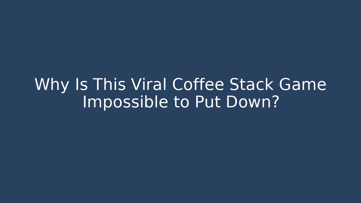 Why Is This Viral Coffee Stack Game Impossible to Put Down?