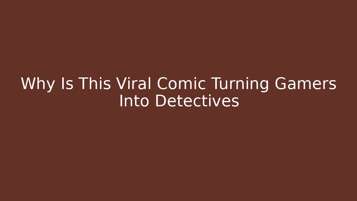 Why Is This Viral Comic Turning Gamers Into Detectives