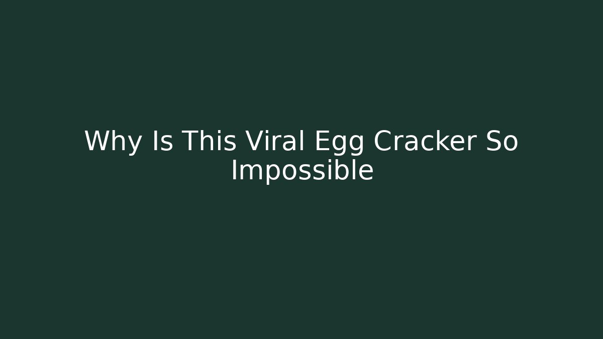 Why Is This Viral Egg Cracker So Impossible