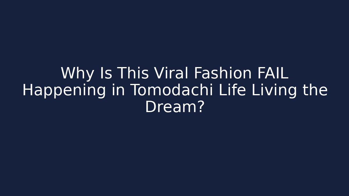 Why Is This Viral Fashion FAIL Happening in Tomodachi Life Living the Dream?