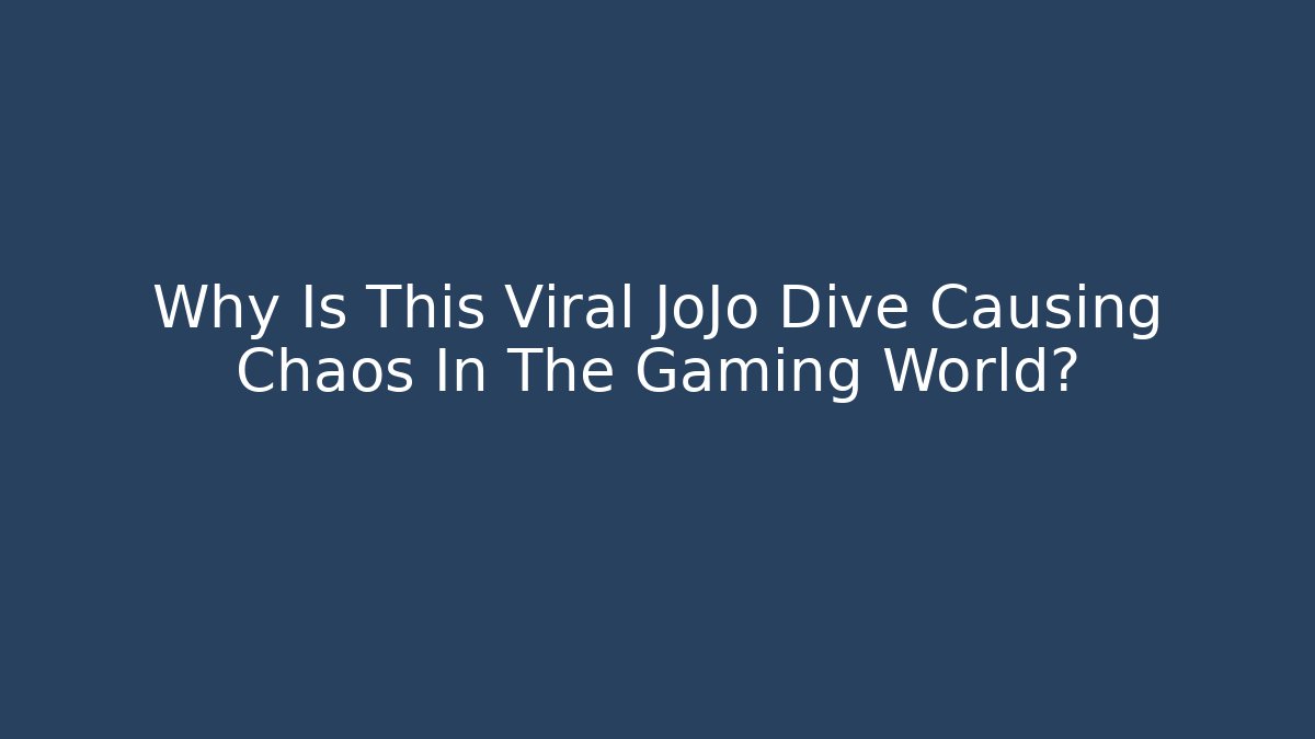 Why Is This Viral JoJo Dive Causing Chaos In The Gaming World?