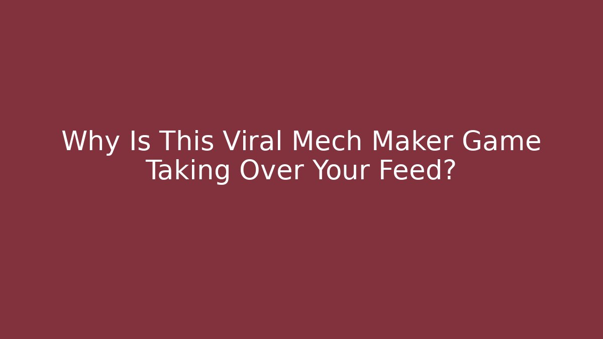 Why Is This Viral Mech Maker Game Taking Over Your Feed?