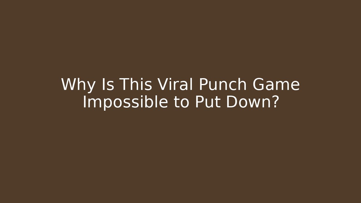 Why Is This Viral Punch Game Impossible to Put Down?