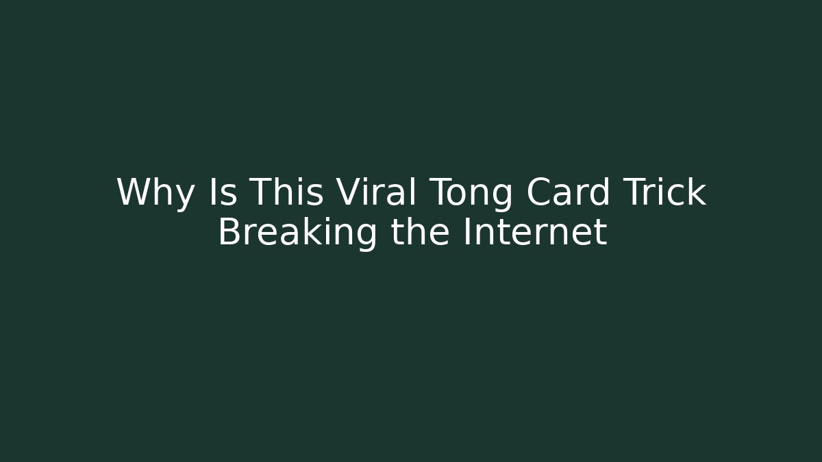 Why Is This Viral Tong Card Trick Breaking the Internet
