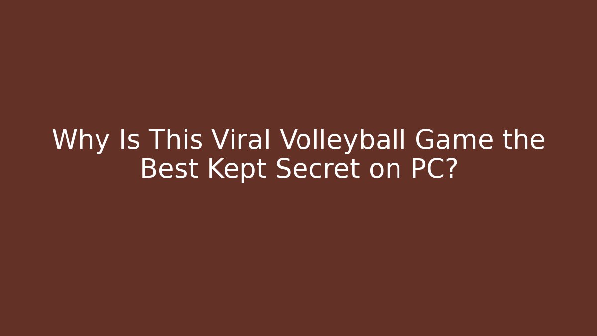 Why Is This Viral Volleyball Game the Best Kept Secret on PC?