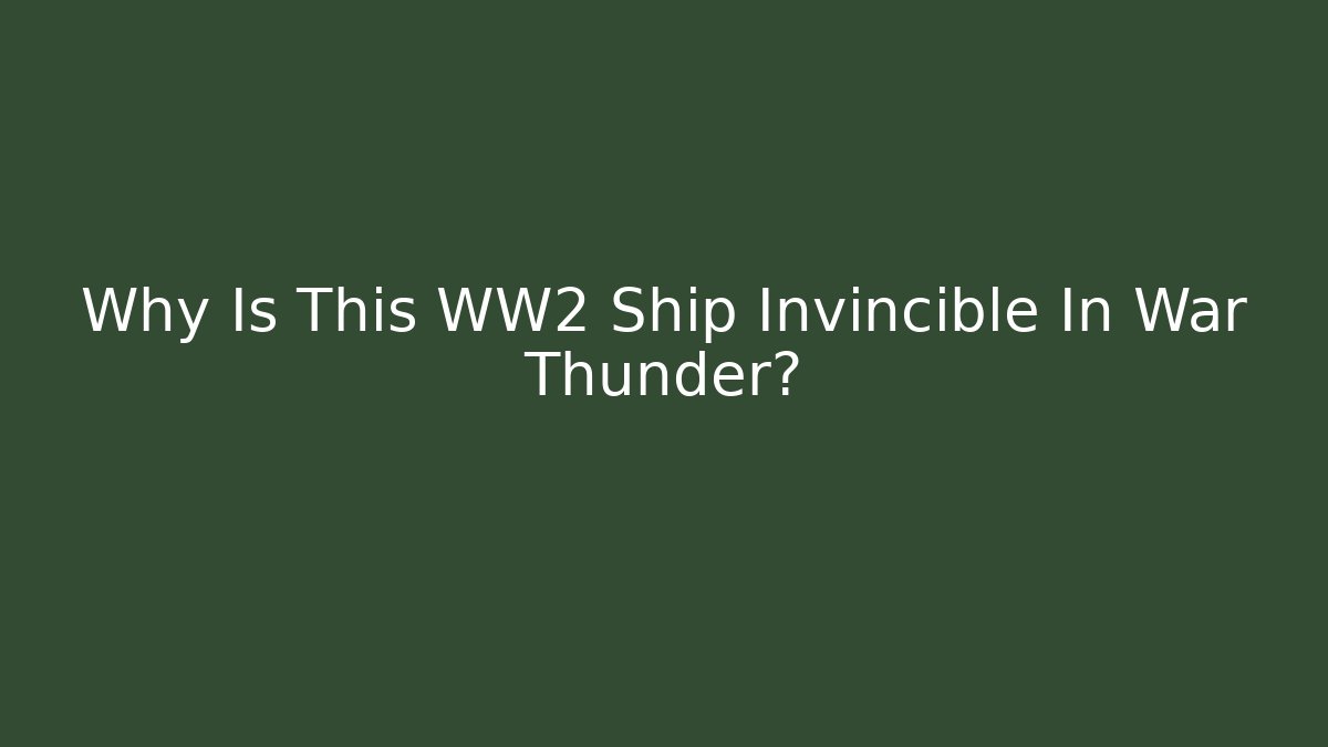 Why Is This WW2 Ship Invincible In War Thunder?