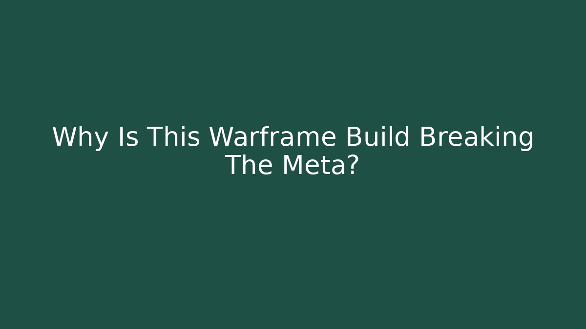 Why Is This Warframe Build Breaking The Meta?