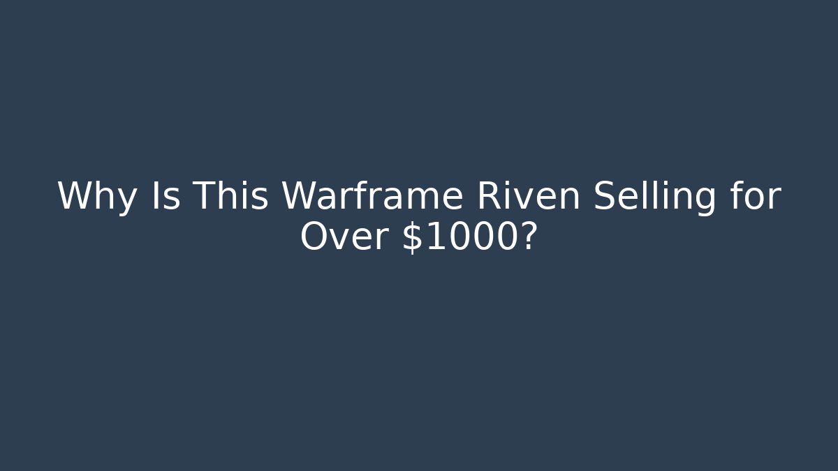 Why Is This Warframe Riven Selling for Over $1000?
