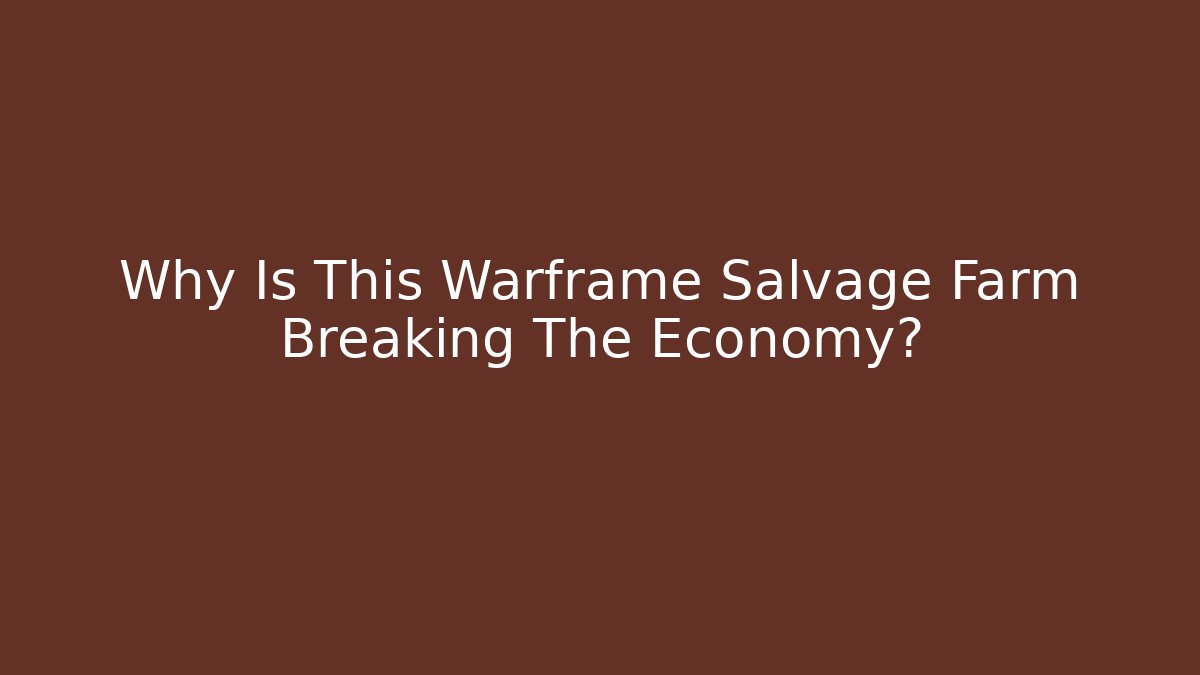 Why Is This Warframe Salvage Farm Breaking The Economy?