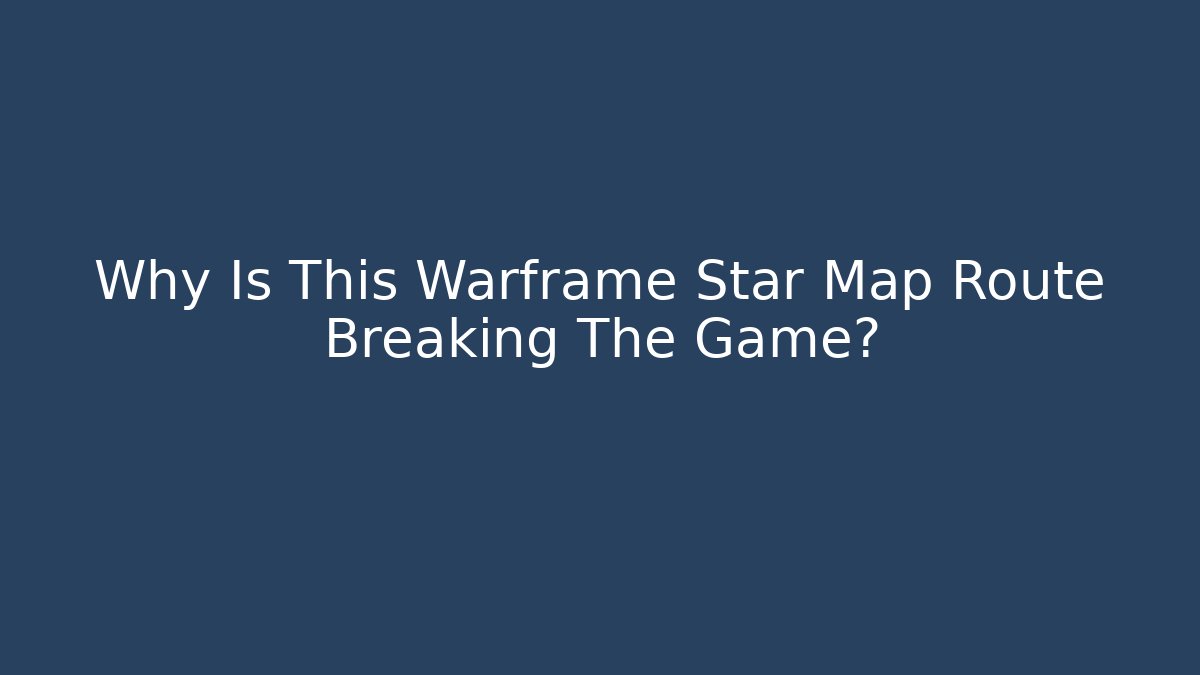 Why Is This Warframe Star Map Route Breaking The Game?