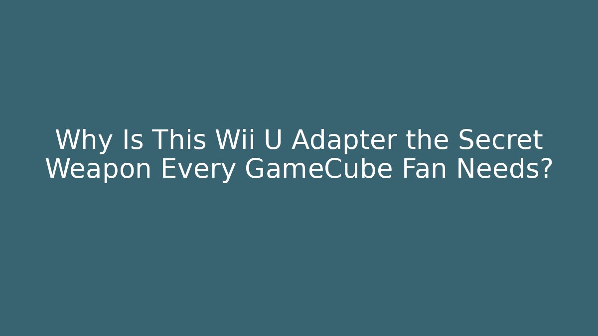 Why Is This Wii U Adapter the Secret Weapon Every GameCube Fan Needs? - Critter Realm