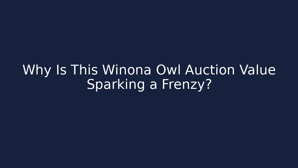 Why Is This Winona Owl Auction Value Sparking a Frenzy?
