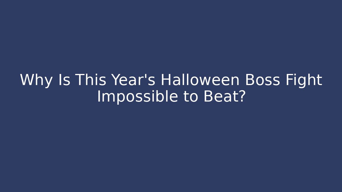 Why Is This Year's Halloween Boss Fight Impossible to Beat?