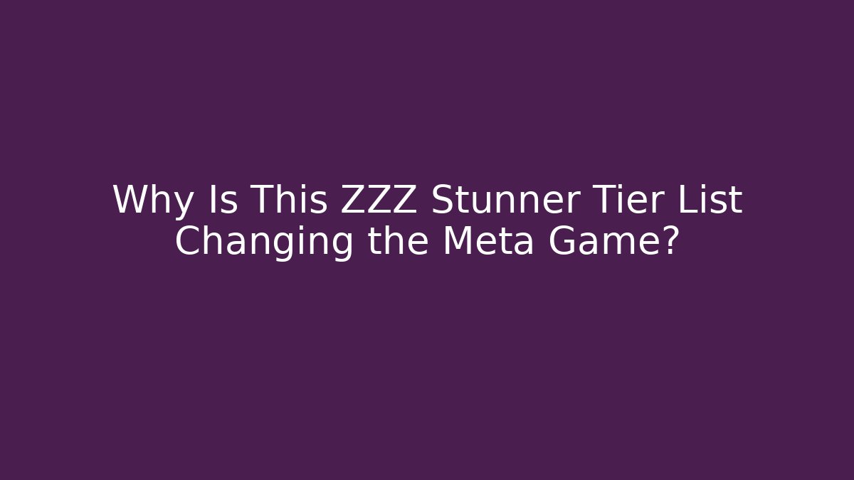 Why Is This ZZZ Stunner Tier List Changing the Meta Game? - Critter Realm