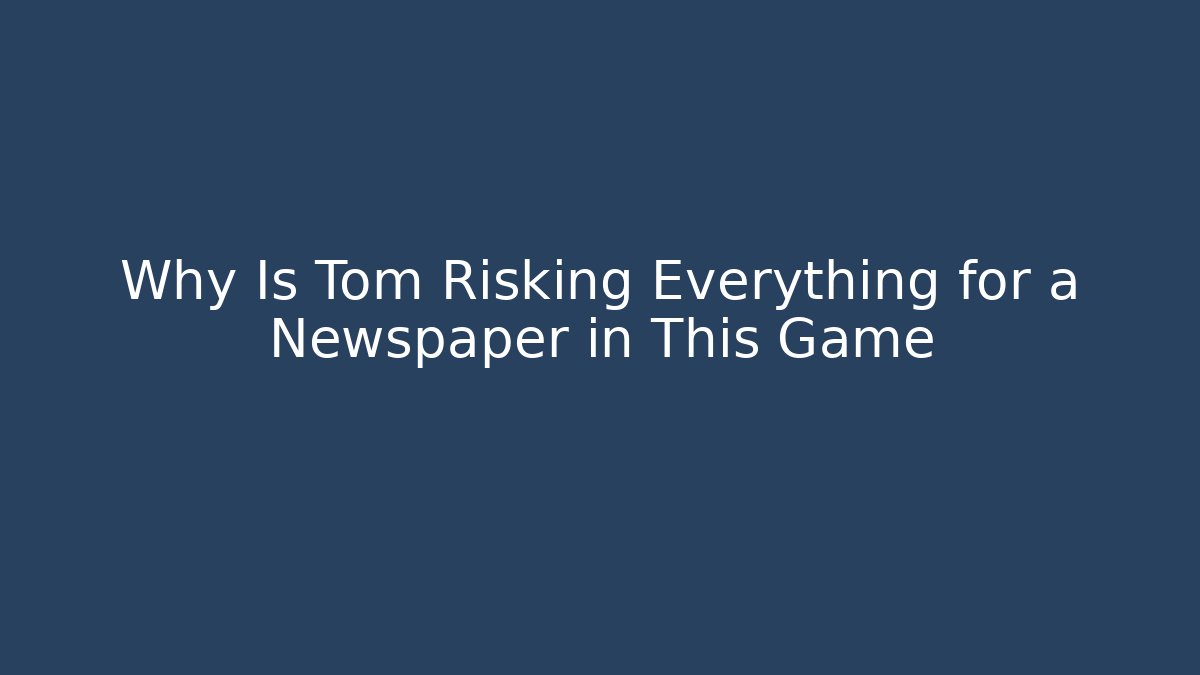 Why Is Tom Risking Everything for a Newspaper in This Game - Critter Realm