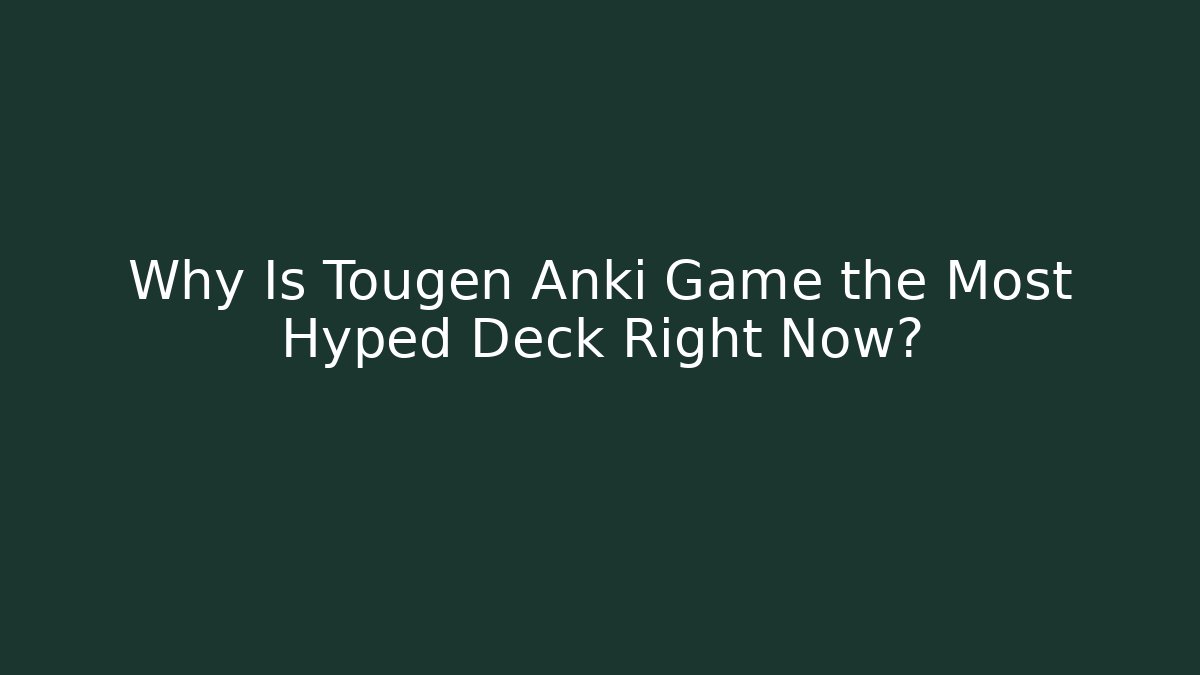 Why Is Tougen Anki Game the Most Hyped Deck Right Now?
