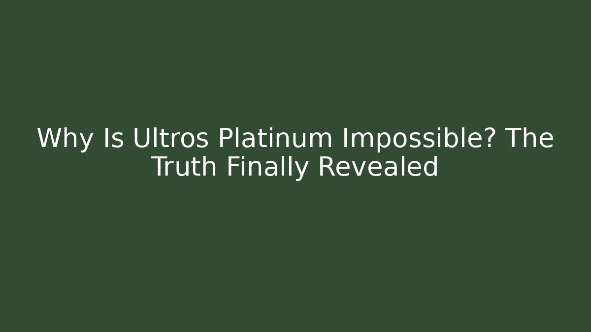 Why Is Ultros Platinum Impossible? The Truth Finally Revealed