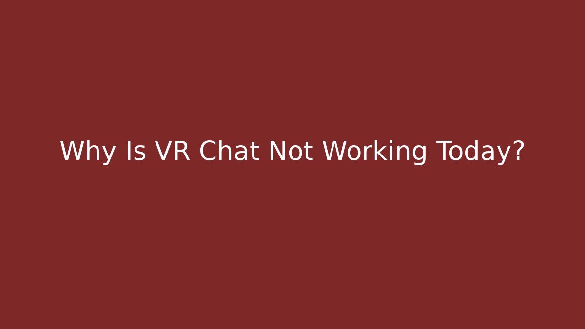 Why Is VR Chat Not Working Today? - Critter Realm