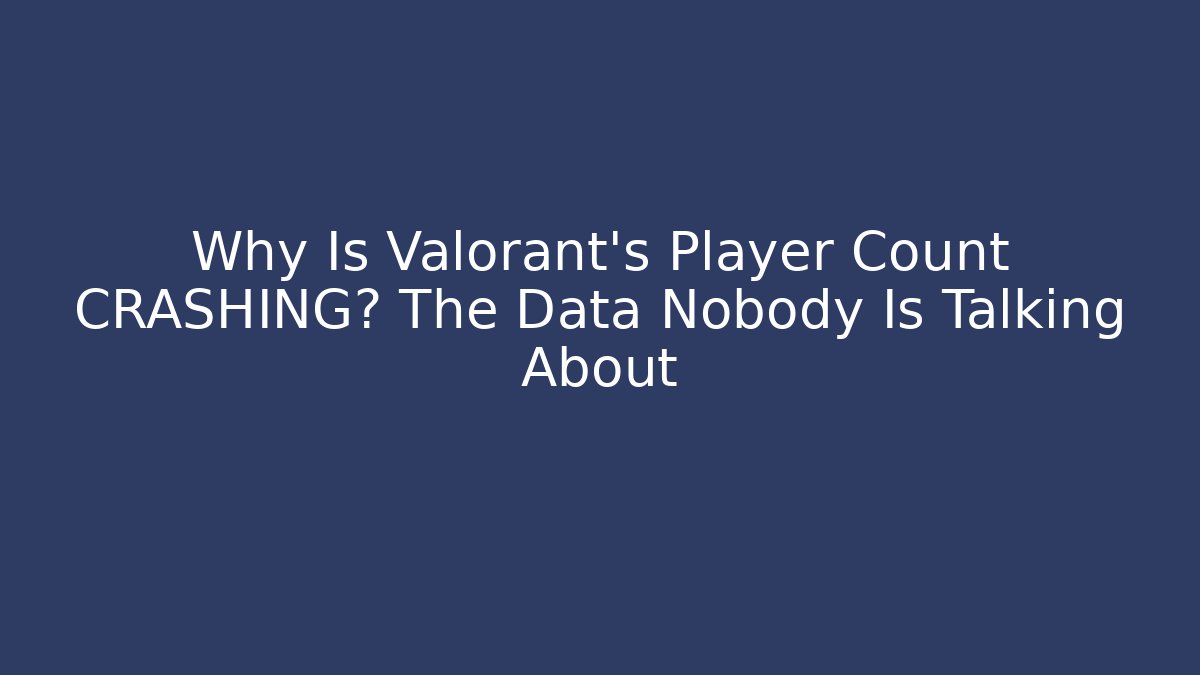 Why Is Valorant's Player Count CRASHING? The Data Nobody Is Talking About