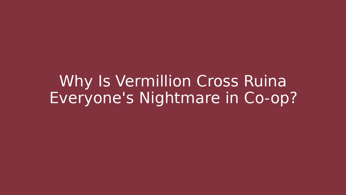 Why Is Vermillion Cross Ruina Everyone's Nightmare in Co-op?