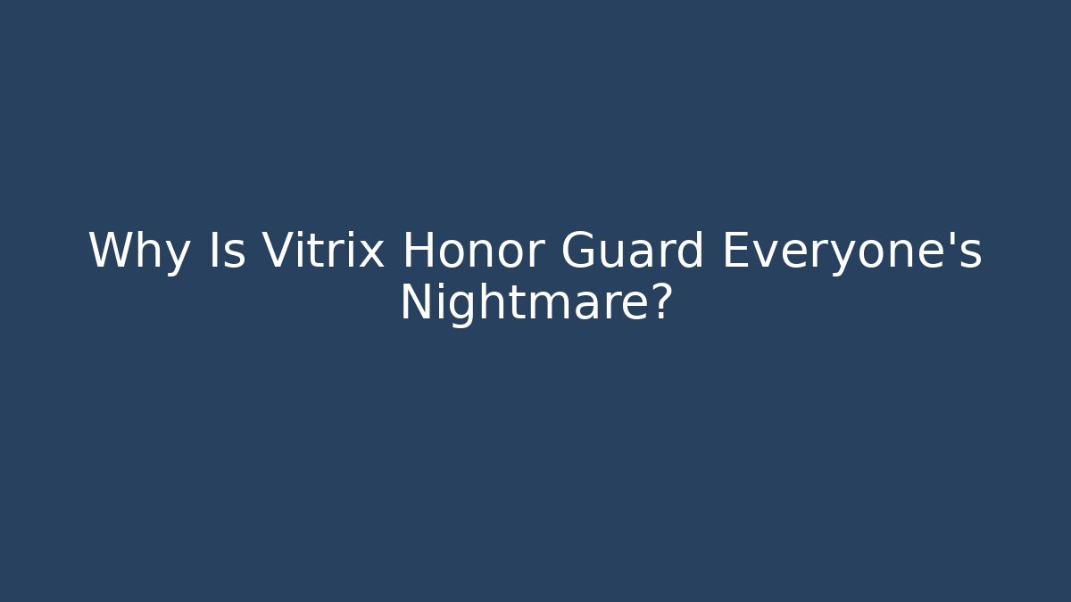 Why Is Vitrix Honor Guard Everyone's Nightmare?