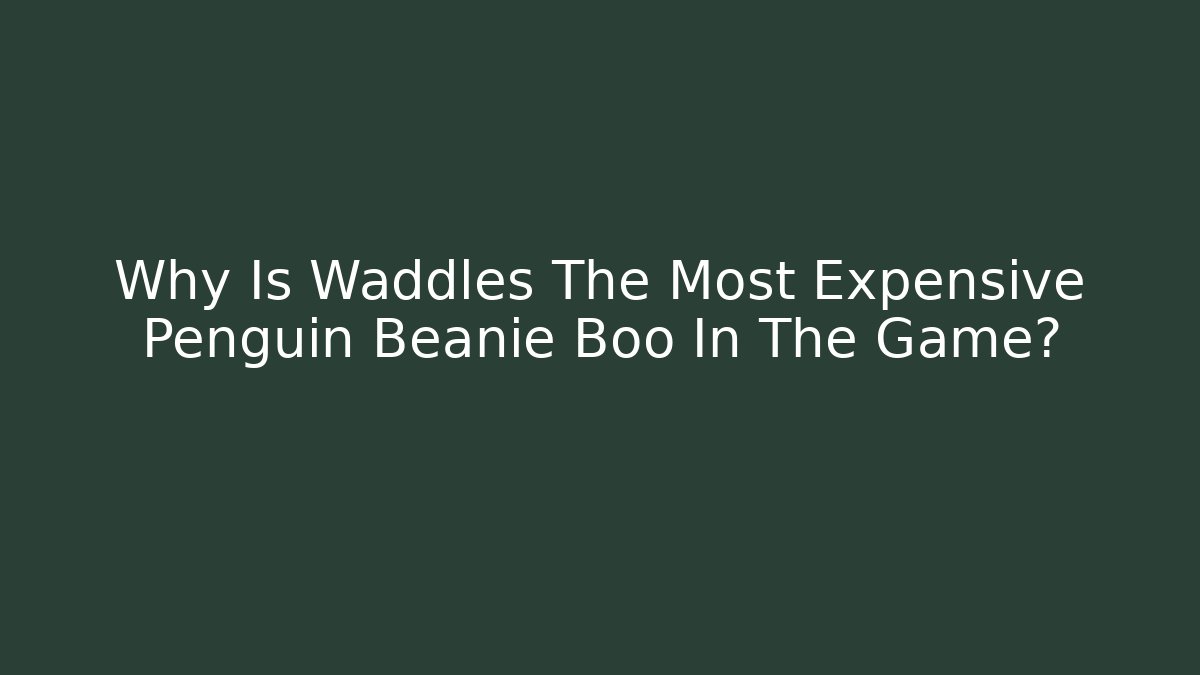 Why Is Waddles The Most Expensive Penguin Beanie Boo In The Game?