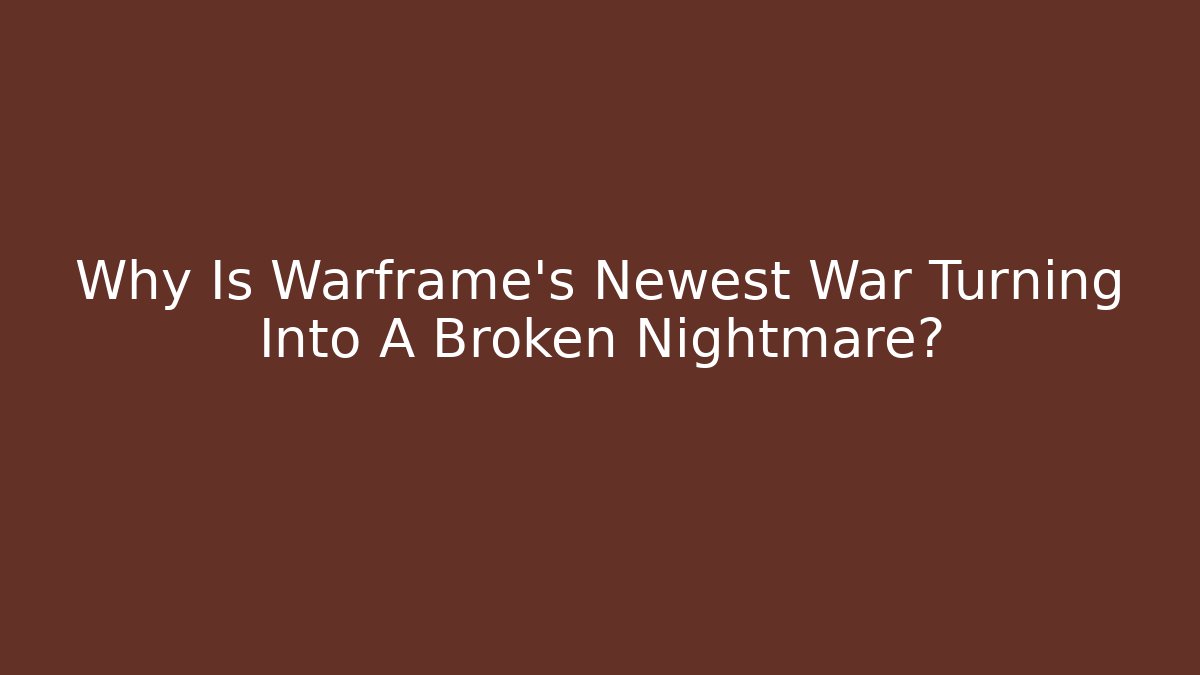 Why Is Warframe's Newest War Turning Into A Broken Nightmare?