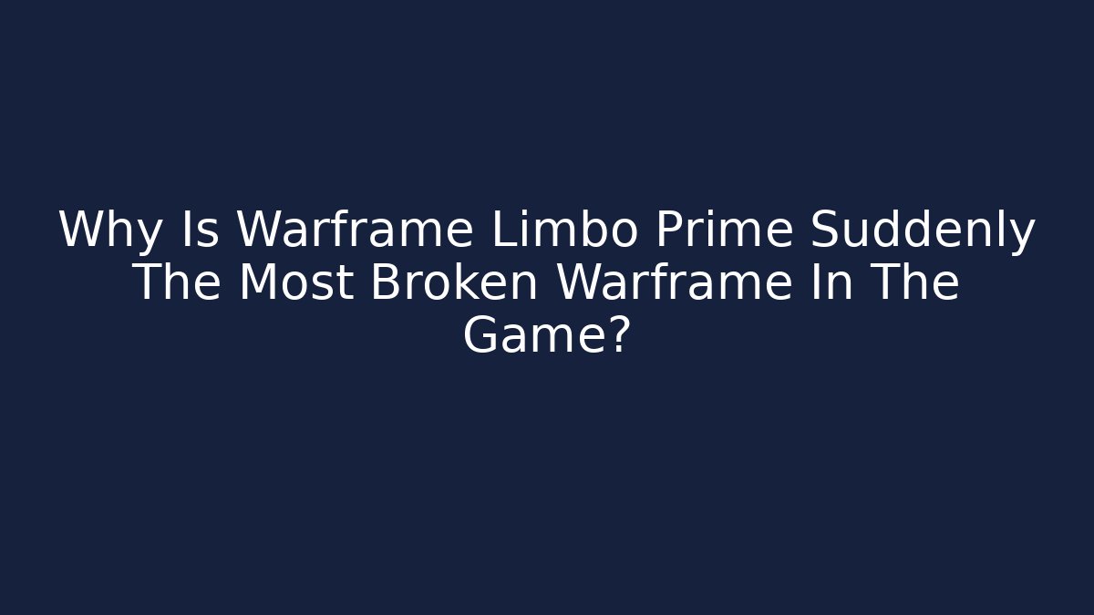 Why Is Warframe Limbo Prime Suddenly The Most Broken Warframe In The Game?