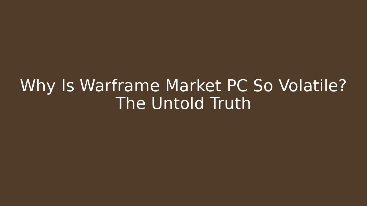 Why Is Warframe Market PC So Volatile? The Untold Truth