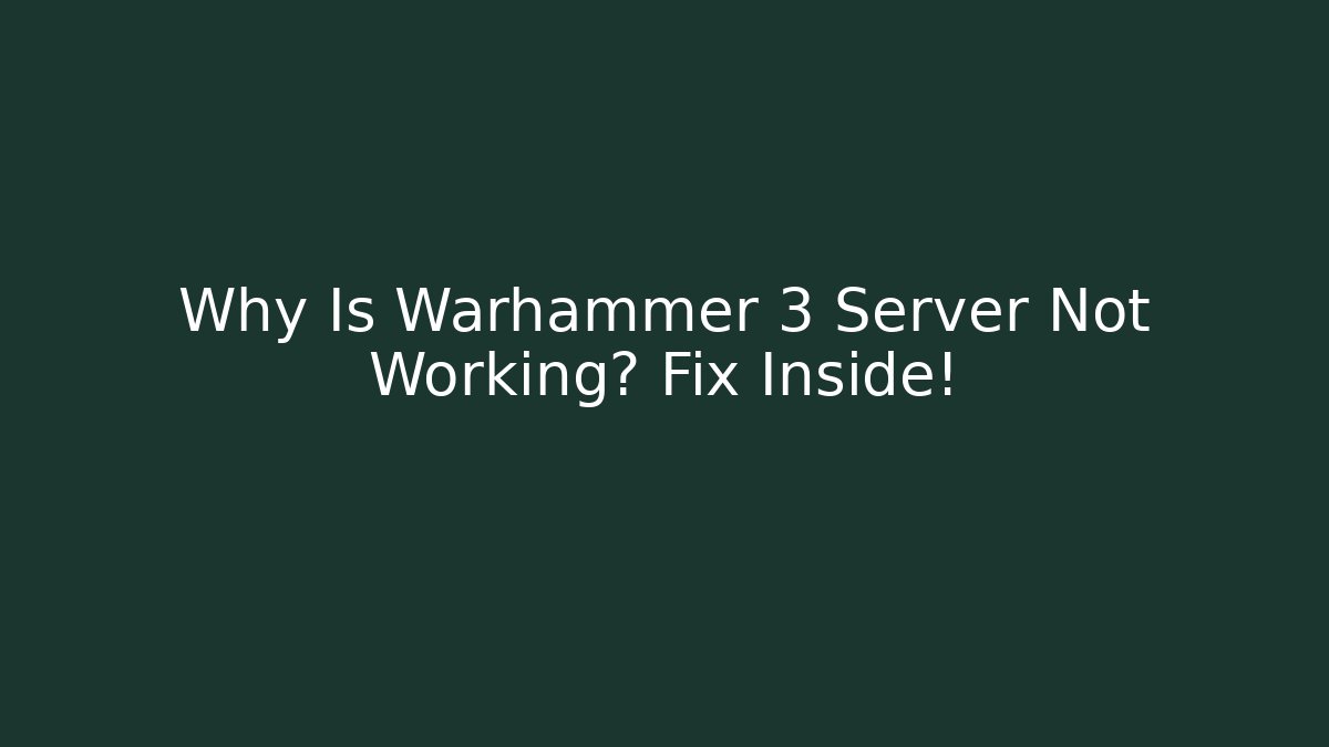 Why Is Warhammer 3 Server Not Working? Fix Inside!