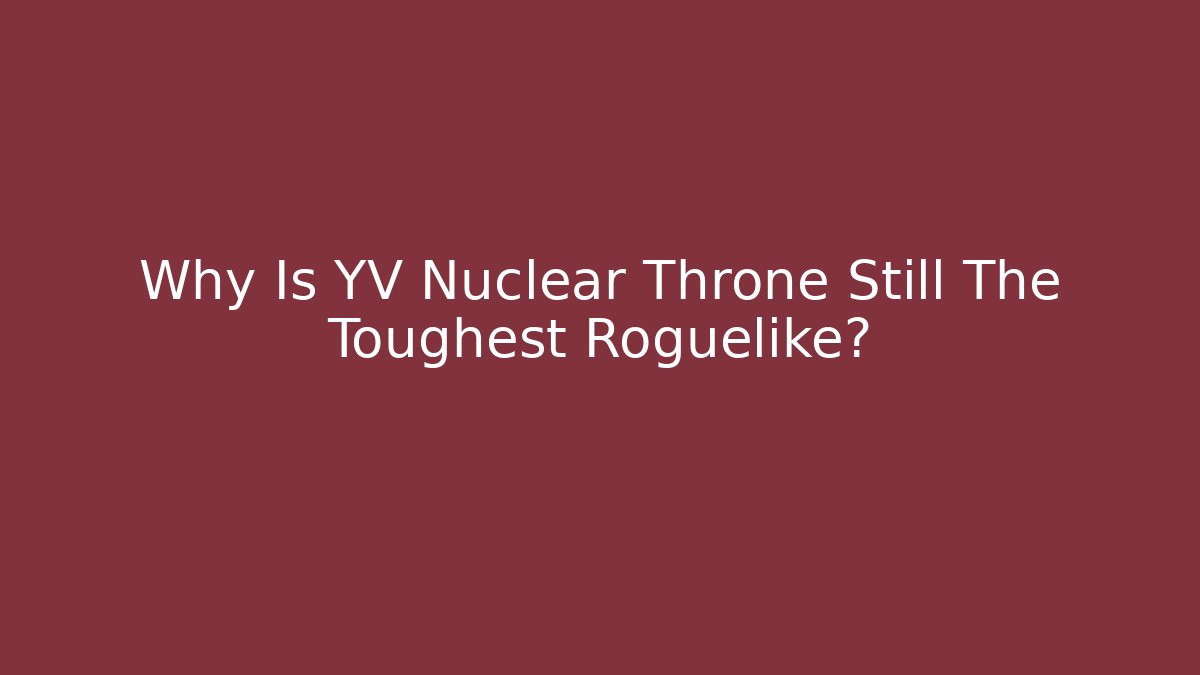 Why Is YV Nuclear Throne Still The Toughest Roguelike?