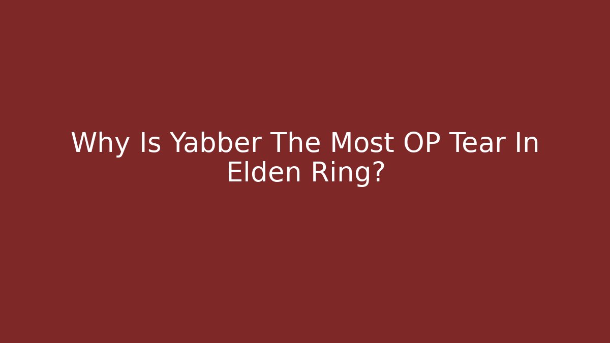 Why Is Yabber The Most OP Tear In Elden Ring?