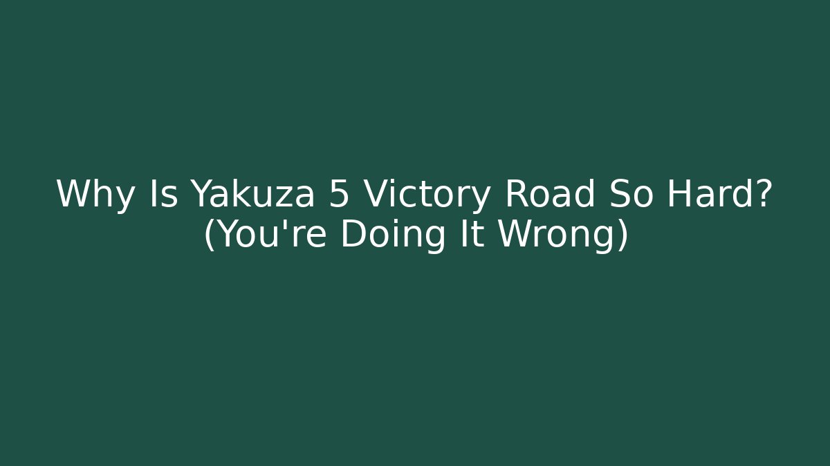 Why Is Yakuza 5 Victory Road So Hard? (You're Doing It Wrong) - Critter Realm