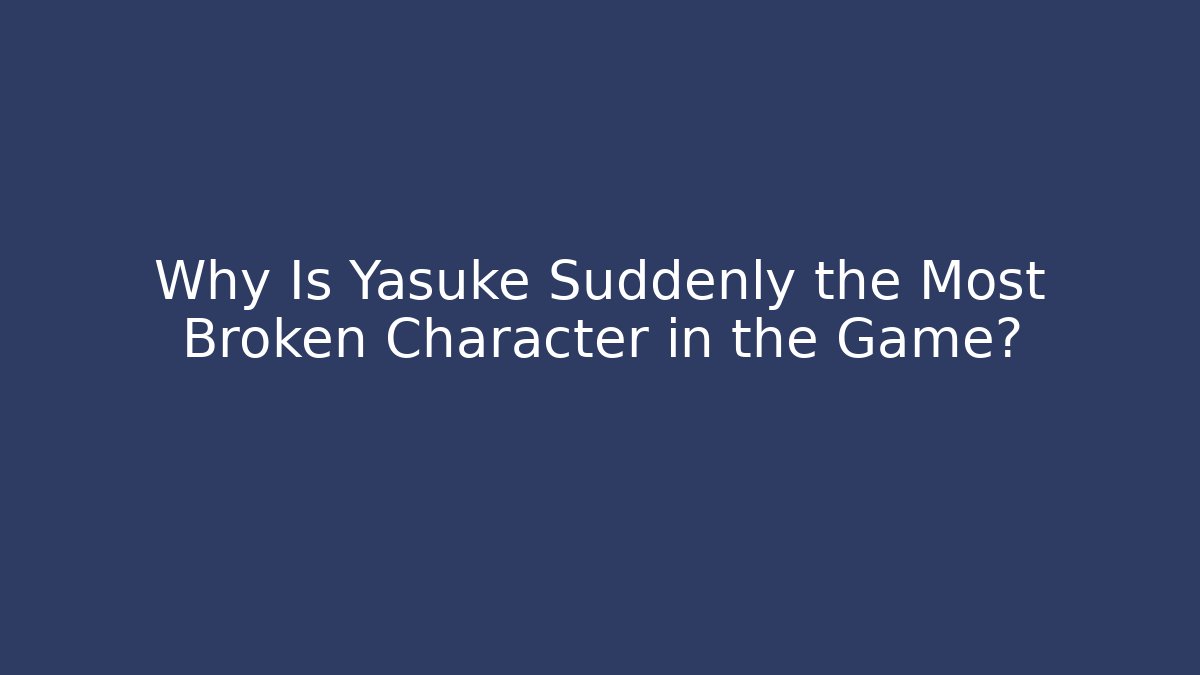 Why Is Yasuke Suddenly the Most Broken Character in the Game?