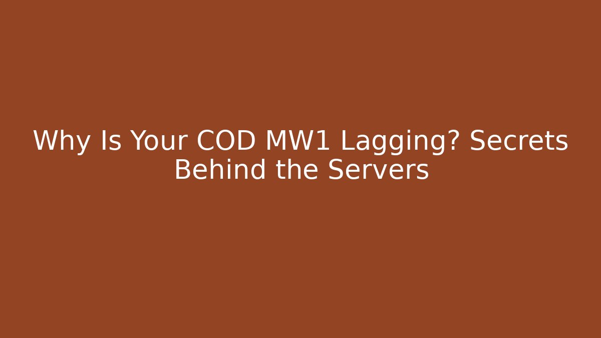 Why Is Your COD MW1 Lagging? Secrets Behind the Servers
