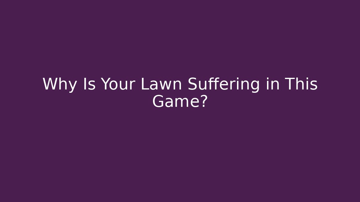 Why Is Your Lawn Suffering in This Game? - Critter Realm
